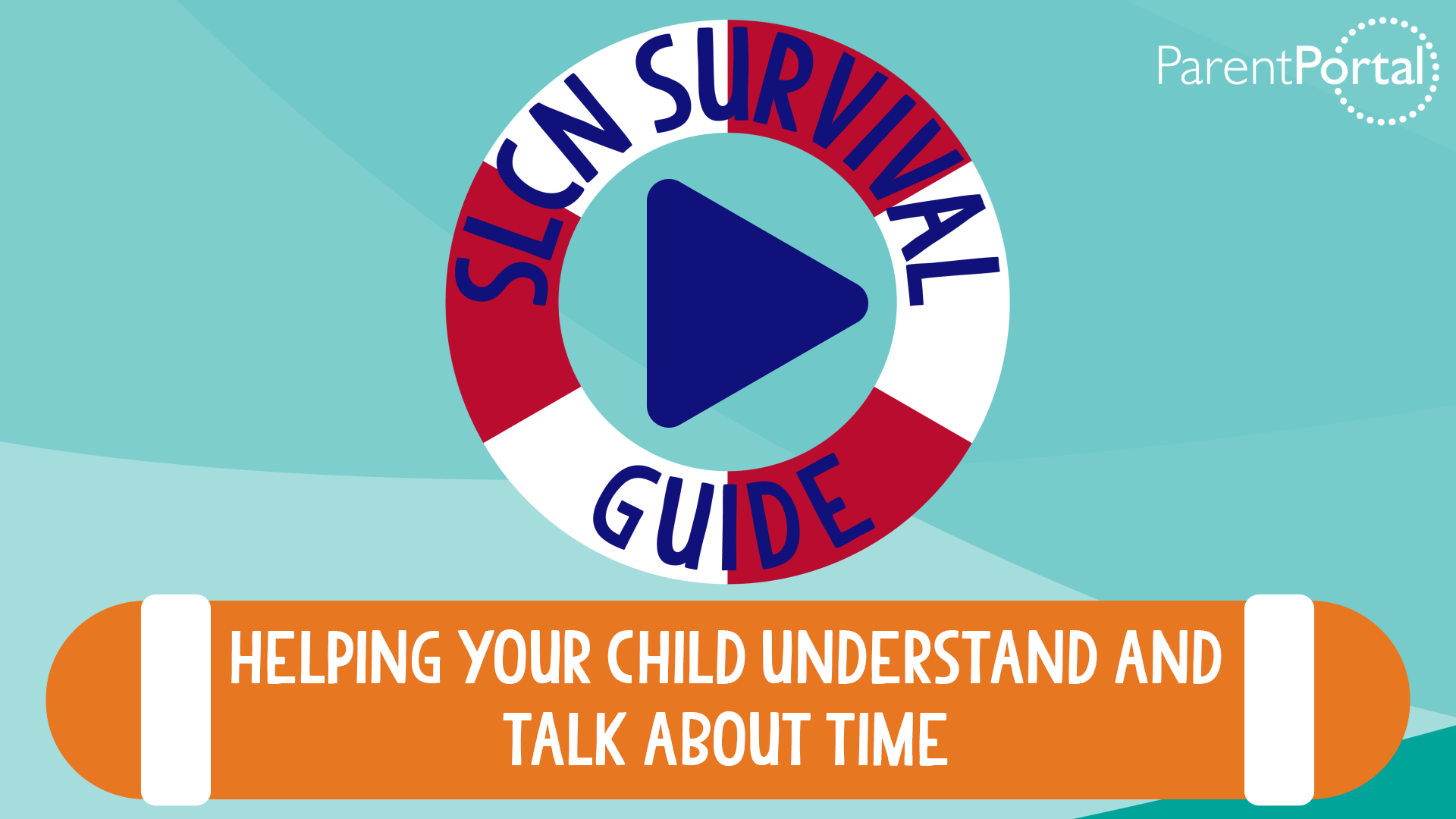 SLCN Survival Guide 6 - Helping your Child Understand and Talk About Time