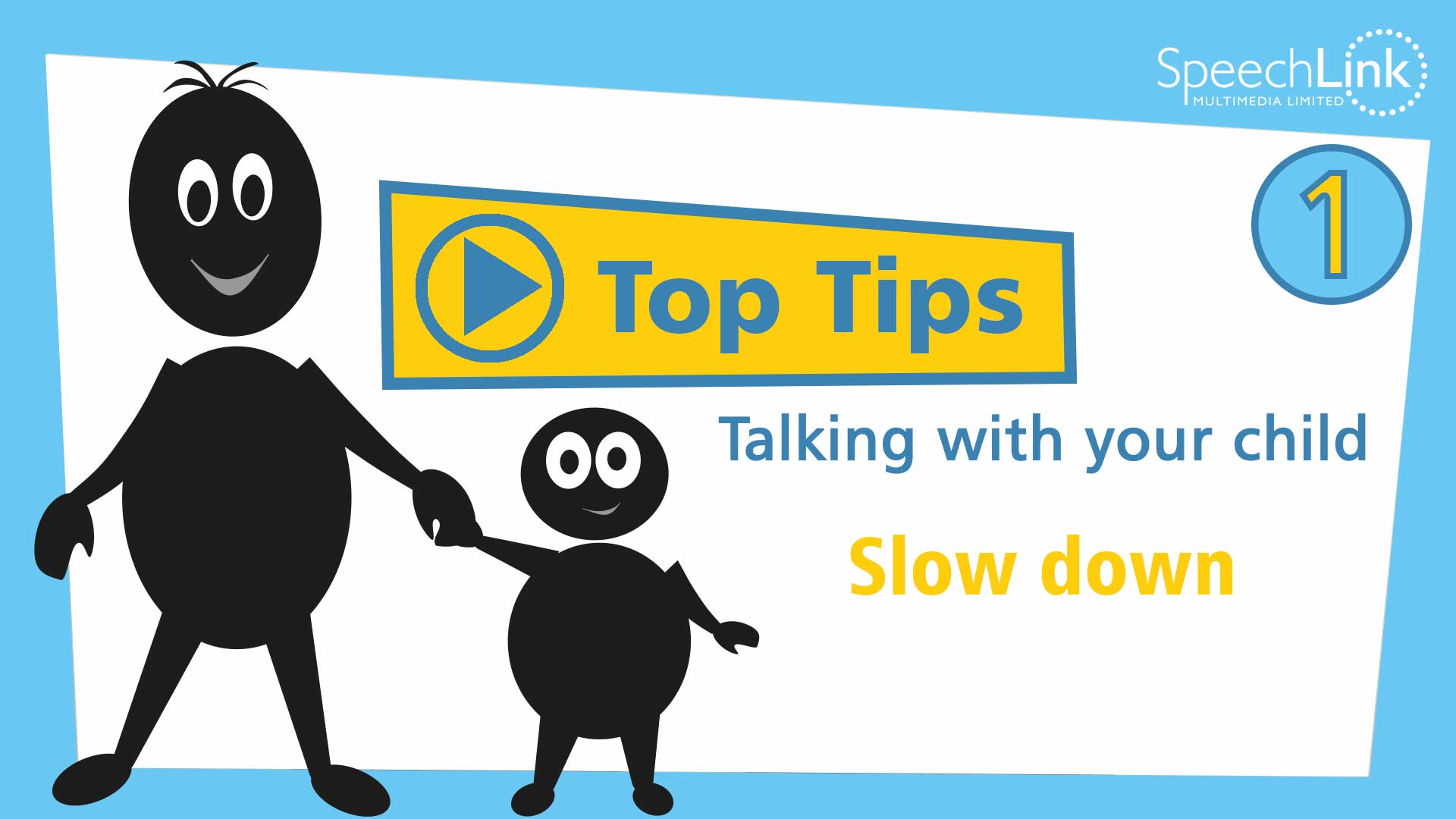 Top Tips 1 - Talking with your child, Slow Down